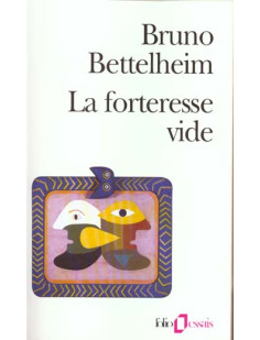 La forteresse vide - l-autisme infantile et la naissance du soi