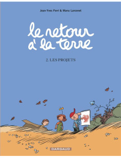 Le retour à la terre - tome 2 - les projets