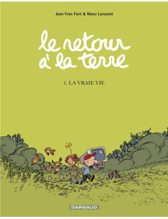 Le retour à la terre - tome 1 - la vraie vie