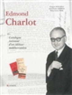 Edmond charlot, catalogue raisonné d'un éditeur méditerranéen