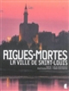 Aigues-mortes, la ville de saint-louis