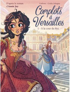 Complots à versailles - tome 1 a la cour du roi