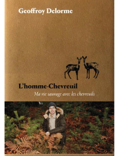 L'homme-chevreuil - sept ans de vie sauvage