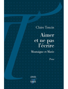 Aimer et ne pas l'écrire - montaigne et marie