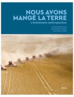 Nous avons mange la terre - l-evenement anthropocene