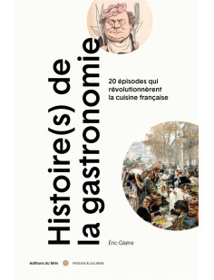 Histoire(s) de la gastronomie - 20 épisodes qui révolutionnè