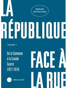 La république face à la rue - volume 1 - (1871-1914)