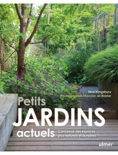 Petits jardins actuels - concevoir des espaces plus naturels et plus durables