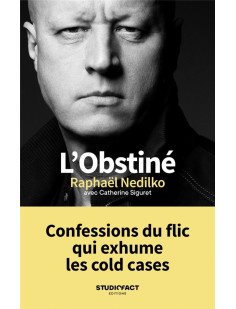 L'obstiné - confessions du flic qui exhume les cold cases