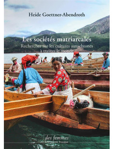 Les societes matriarcales  -  recherches sur les cultures autochtones a travers le monde