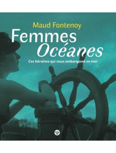 Femmes océanes - ces héroïnes qui nous embarquent en mer