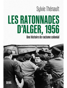 Les ratonnades d-alger, 1956 - une histoire de racisme colonial