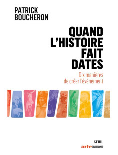 Quand l-histoire fait dates - dix manieres de creer l-evenement