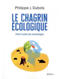 Le chagrin ecologique - petit traite de solastalgie