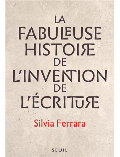 La fabuleuse histoire de l invention de l écriture