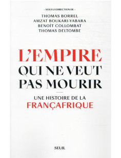 L-empire qui ne veut pas mourir - une histoire de la francafrique