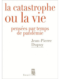 La catastrophe ou la vie - pensees par temps de pandemie