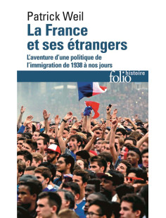 La france et ses etrangers - l-aventure d-une politique de l-immigration de 1938 a nos jours