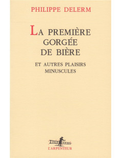 La première gorgée de bière et autres plaisirs minuscules