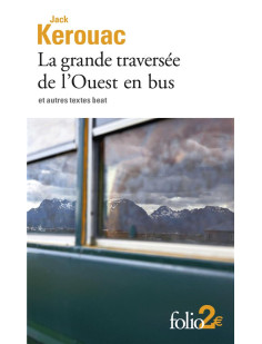 La grande traversée de l'ouest en bus et autres textes beat