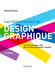 Les fondamentaux du design graphique - les 26 concepts clés de la communication visuelle / 300 réali