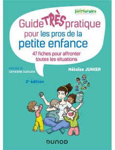 Guide très pratique pour les pros de la petite enfance - 47 fiches pour affronter toutes les situati