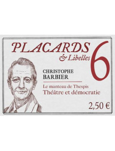 Placards & libelles - tome 6 le manteau de thespis. théâtre et démocratie