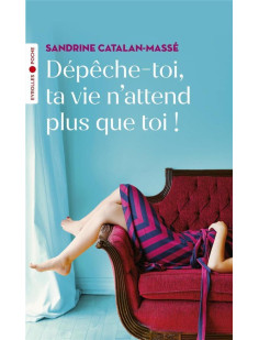 Dépêche-toi, ta vie n'attend plus que toi !