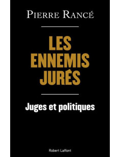 Les ennemis jurés - juges et politiques