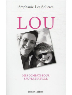 Lou - mes combats pour sauver ma fille