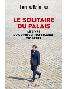 Le solitaire du palais - le livre du quinquennat macron 2017-2022