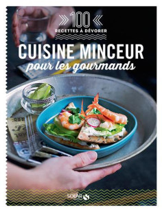 Cuisine minceur pour les gourmands - 100 recettes à dévorer