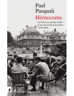 Héritocratie - les élites, les grandes écoles et les mésaventures du mérite (1870-2020)