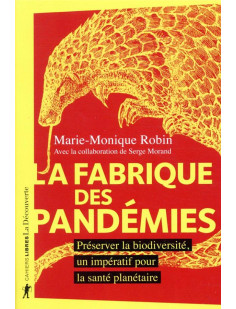 La fabrique des pandémies - préserver la biodiversité, un impératif pour la santé planétaire