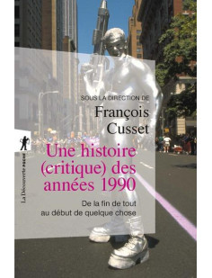 Une histoire (critique) des années 1990 - de la fin de tout au début de quelque chose