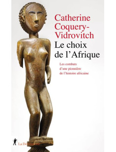 Le choix de l'afrique - les combats d'une pionnière de l'histoire africaine