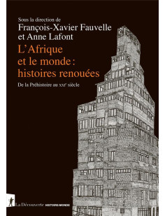 L'afrique et le monde : histoires renouées - de la préhistoire au xxie siècle