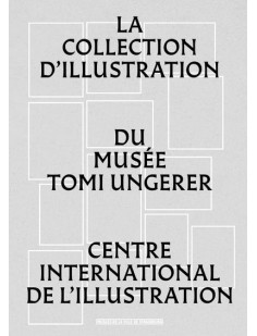 La collection d'illustration du musée tomi ungerer - centre international de l'illustration