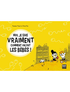 Moi, je sais vraiment comment on fait les bébés !