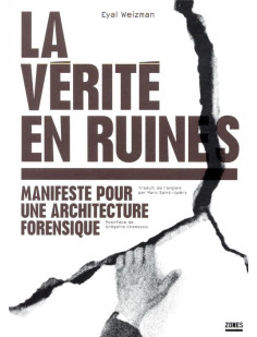 La vérité en ruines - manifeste pour une architecture forensique