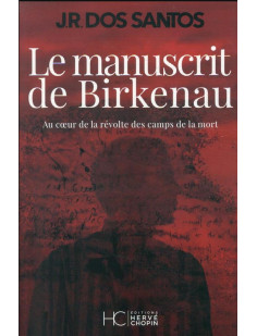 Le manuscrit de birkenau - au coeur de la révolte des camps de la mort