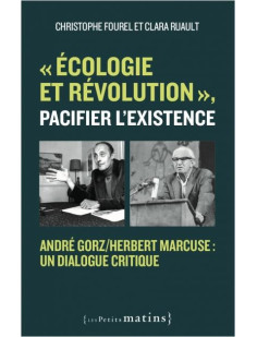 "écologie et révolution", pacifier l'existence - andré gorz/herbert marcuse : un dialogue critique