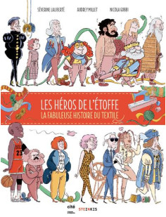 Les héros de l'étoffe - la fabuleuse histoire du textile