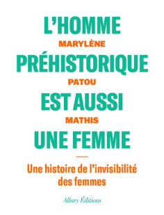 L'homme préhistorique est aussi une femme - une histoire de l'invisibilité des femmes