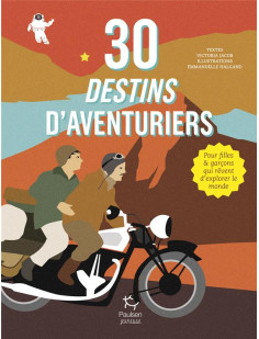 30 destins d'aventuriers - pour filles et garçons qui rêvent d'explorer le monde