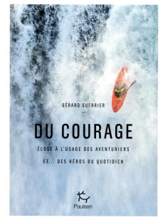 Du courage - eloge à l'usage des aventuriers et... des héros du quotidien