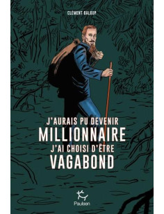 J'aurais pu devenir millionnaire, j'ai choisi d'être vagabond