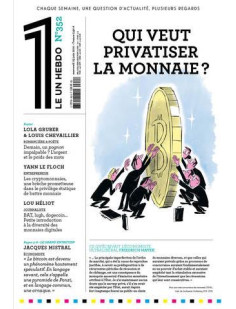 Le 1 hebdo - numero 352 qui veut privatiser la monnaie ?