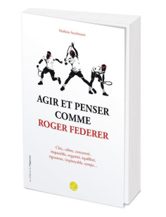 Agir et penser comme roger federer