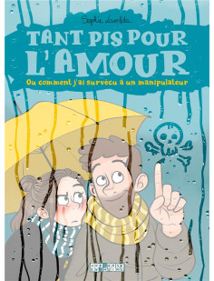 Tant pis pour l'amour. ou comment j'ai survécu à un manipulateur